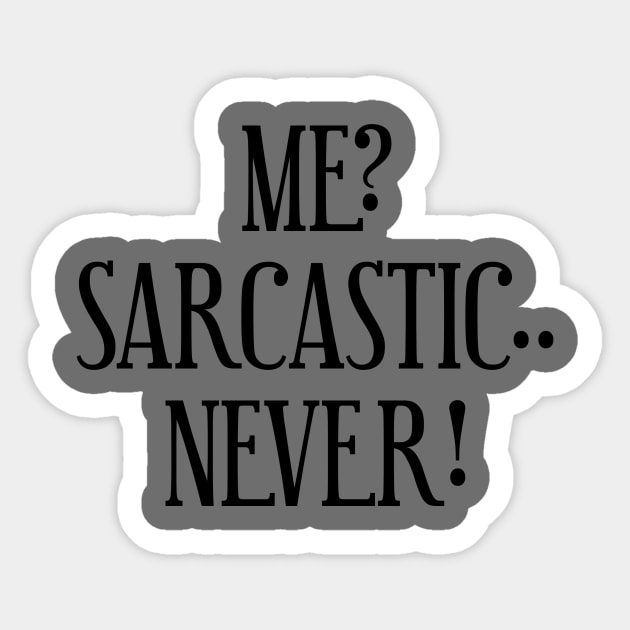 Me? Sarcastic.. Never! Sticker by Bigandsmall